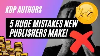 5 huge mistakes new publishers make! I KDP Author