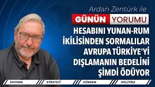 HESABINI YUNAN-RUM İKİLİSİNDEN SORMALILAR... AVRUPA TÜRKİYE'Yİ DIŞLAMANIN BEDELİNİ ŞİMDİ ÖDÜYOR...