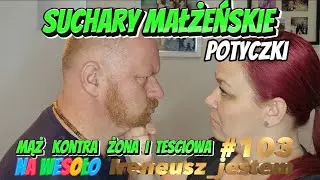 Suchary Mąż kontra Żona i Teściowa / 103 / Ireneusz Jestem