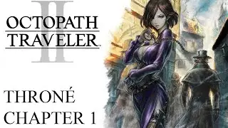 Octopath Traveler 2 - Part 1: Throné Chapter 1 & Boss Fight