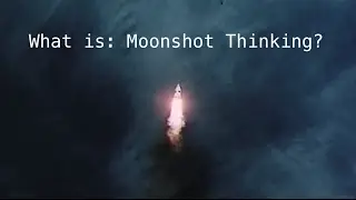 What is Moonshot Thinking? by X, the moonshot factory