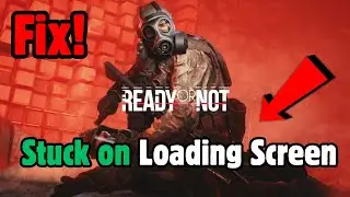 Ready or Not Stuck on Loading Screen Fix