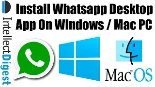 [Tutorial] How To Install Whatsapp Desktop App On Windows PC or MAC? | Intellect Digest