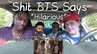 Shit BTS Says Reaction (Non-Kpop Fan) 