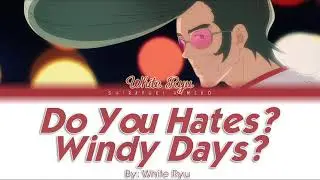 Do You Hate Windy Days? | White Ryu | Full KAN / ROM / ENG Color Coded Lyrics