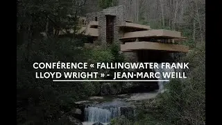 Conférence « FallingWater Frank Lloyd Wright » -  Jean-Marc Weill