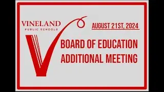 August 21st, 2024 | Vineland Board of Education Additional Meeting