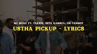 Mc Mugz - Ustha Pickup (Lyrics) ft. Takbir, 5sta Kamrul, GR Tanmoy