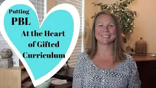 How to put Project-Based Learning at the Heart of 6 Gifted Curriculum Models