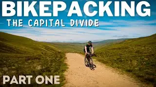 BIKEPACKING - THE CAPITAL DIVIDE [EDINBURGH - LONDON [PART 1/2]
