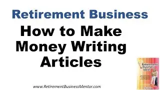 Retirement Business - Make Money Writing Articles in Retirement