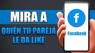 Cómo Saber A Quién Le Da Like Tu Pareja En Facebook