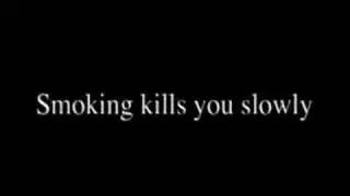 Smoking Kills Slowly