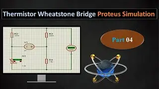 Part 4: Wheatstone bridge Proteus simulation - Thermistor signal conditioning