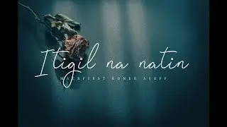 Itigil na natin - Mackfirst | Koneb | Ayeff ( Prodby: Clinxy Beats )