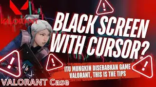 PARAH! Begini Cara Mengatasi Black Screen dengan kursor akibat game Valorant! (TERBUKTI AMPUH)