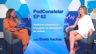 PodConstelar - EP 02 | Violência doméstica e o impacto na autoestima da mulher