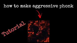 [HOW TO MAKE AGGRESSIVE PHONK|TUTORIAL]