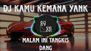 DJ KAMU KEMANA YANK X MALAM INI TANGKIS DANG | DJ VIRAL 🔥🔥