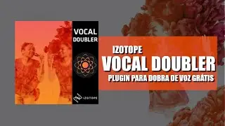 Izotope Vocal Doubler - O Plugin que faz a MÁGICA de DOBRAR A VOZ