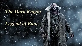 The Dark Knight || Legend of Bane