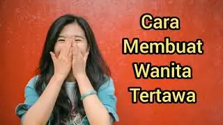 Cara Membuat Wanita Tertawa dan Menyukai Kamu