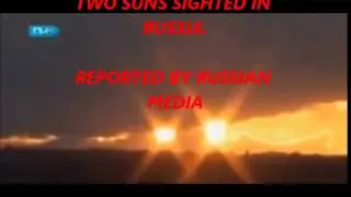 TWO SUNS SIGHTED IN RUSSIA AS REPORTED BY RUSSIAN MEDIA