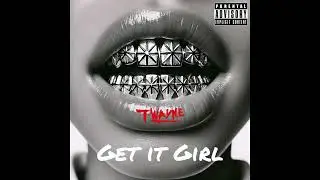T-Wayne - Get It Girl (Go Best)