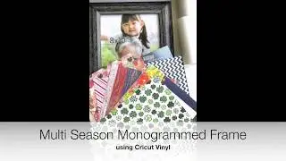 Multi Season Monogrammed Frame using Cricut Vinyl