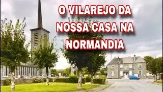 O VILAREJO DA NOSSA CASA NA NORMANDIA / SÉRIE VILAREJOS FRANCESES 