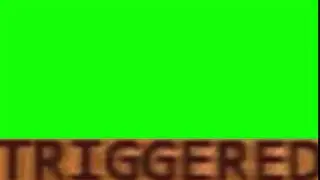 Green Screen - TRIGGERED