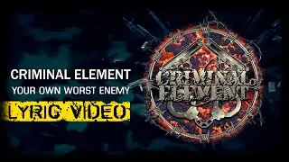 Criminal Element "Your own worst enemy"  ( lyric video )