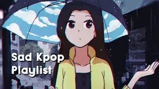 Sad KPOP Songs Playlist - Just Be Yourself