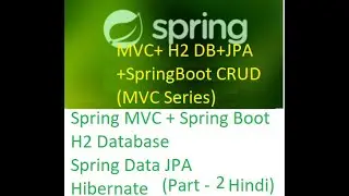 Spring MVC with Spring Boot+H2 DB+Spring Data JPA+Hiberanate - 2 Hindi