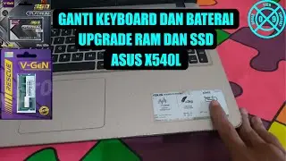 UPGRADE SSD DAN RAM , PLUS GANTI BATERAI DAN KEYBOARD ASUS X540 L | HARWARE TUTORIAL