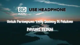 Untuk Perempuan Yang Sedang Di Pelukan (8D AUDIO) || PAYUNG TEDUH