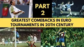 Greatest Comebacks in EURO Tournaments in 20th Century - PART 2