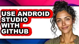 How to Use Android Studio with Github (only Way)