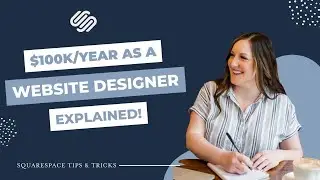 $100k/year as a Squarespace Website Designer: How it's done EXPLAINED!