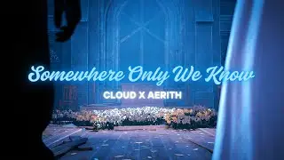 Somewhere Only We Know | Clerith Edit