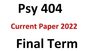Psy404 Finalterm Current Paper Spring 2022 / Psy404 Current paper 2022