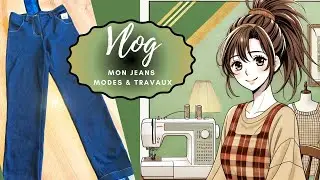 VLOG 🌸 Je couds un Jeans Modes & Travaux 👖