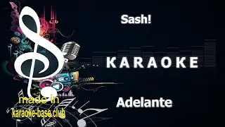 Sash! - Adelante 🎤 КАRАОКЕ 🎤 made in the studio: KARAOKE-BASE.CLUB