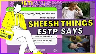 SHEESH THINGS ESTP SAYS 🌼 MBTI 유형 16 PERSONALITIES 🟣🟢🔵🟡