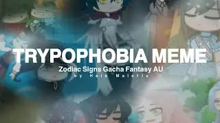Trypophobia Meme || Zodiac Signs Gacha Club Fantasy AU