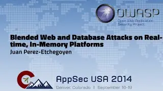 Blended Web and Database Attacks on Real-time, In-Memory Platforms  - OWASP AppSecUSA 2014