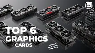 Affordable Graphics Cards: Our Picks for the Top 6 GPUs of the Year| Best Performance |
