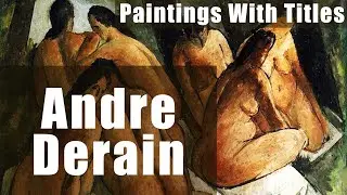 Andre Derain - 100 impressionism paintings with titles.