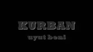 kurban - uyut beni (msc+lyrc)