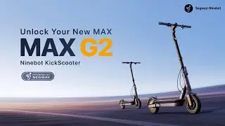 Unlock Your New Max | Introducing New Segway-Ninebot KickScooter MAX G2